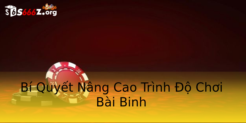 Bí Quyết Nâng Cao Trình Độ Chơi Bài Binh Bí Quyết Nâng Cao Trình Độ Chơi Bài Binh
