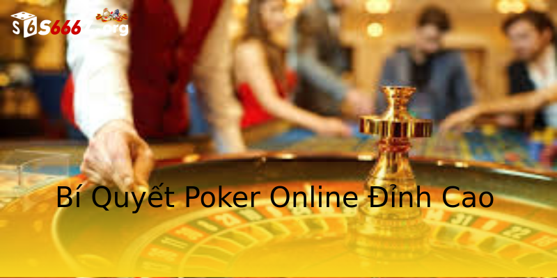Bí Quyết Poker Online Đỉnh Cao Bí Quyết Poker Online Đỉnh Cao