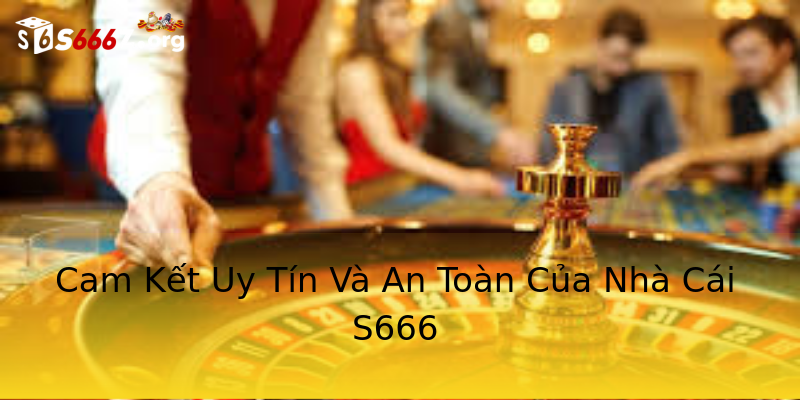 Cam Kết Uy Tín Và An Toàn Của Nhà Cái S666 Cam Kết Uy Tín Và An Toàn Của Nhà Cái S666