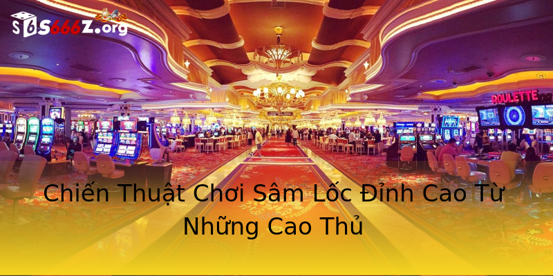 Chiến Thuật Chơi Sâm Lốc Đỉnh Cao Từ Những Cao Thủ Chiến Thuật Chơi Sâm Lốc Đỉnh Cao Từ Những Cao Thủ