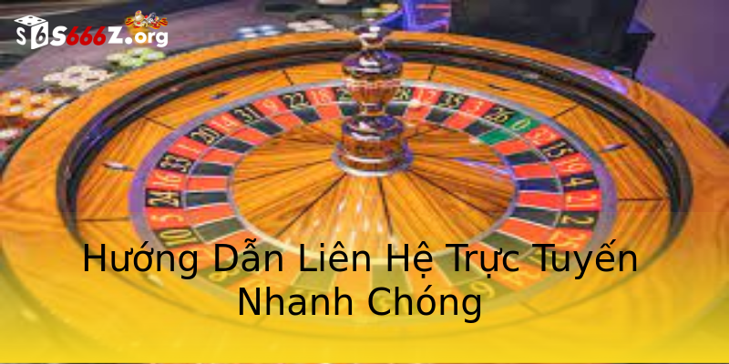 Hướng Dẫn Liên Hệ Trực Tuyến Nhanh Chóng Hướng Dẫn Liên Hệ Trực Tuyến Nhanh Chóng
