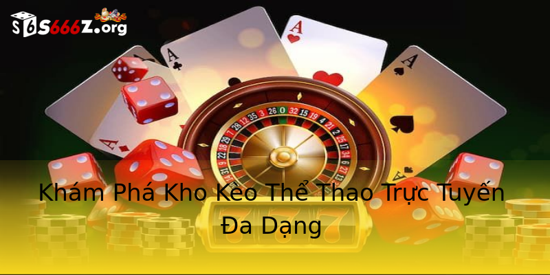 Khám Phá Kho Kèo Thể Thao Trực Tuyến Đa Dạng Khám Phá Kho Kèo Thể Thao Trực Tuyến Đa Dạng
