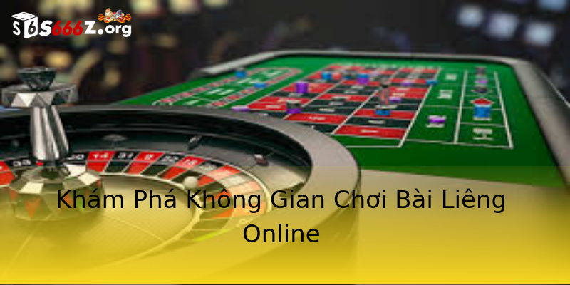 Khám Phá Không Gian Chơi Bài Liêng Online Khám Phá Không Gian Chơi Bài Liêng Online