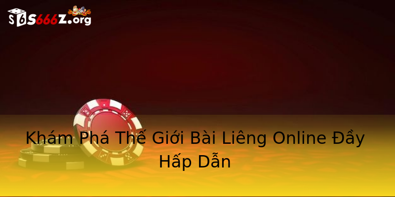 Khám Phá Thế Giới Bài Liêng Online Đầy Hấp Dẫn Khám Phá Thế Giới Bài Liêng Online Đầy Hấp Dẫn