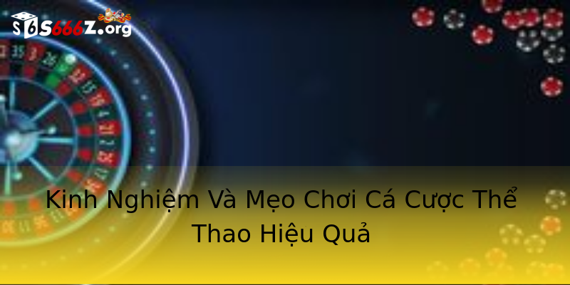 Kinh Nghiệm Và Mẹo Chơi Cá Cược Thể Thao Hiệu Quả Kinh Nghiệm Và Mẹo Chơi Cá Cược Thể Thao Hiệu Quả