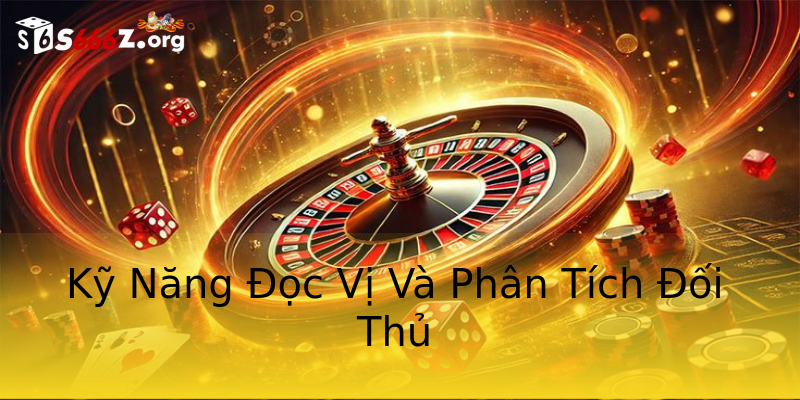 Kỹ Năng Đọc Vị Và Phân Tích Đối Thủ Kỹ Năng Đọc Vị Và Phân Tích Đối Thủ