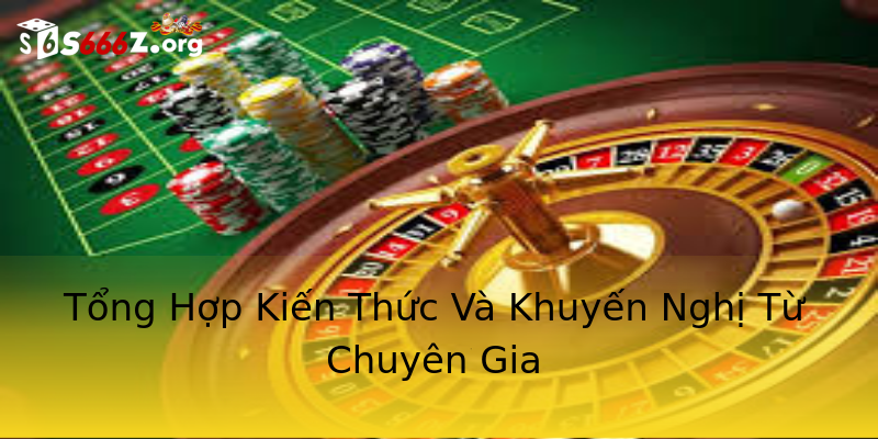 Tổng Hợp Kiến Thức Và Khuyến Nghị Từ Chuyên Gia Tổng Hợp Kiến Thức Và Khuyến Nghị Từ Chuyên Gia