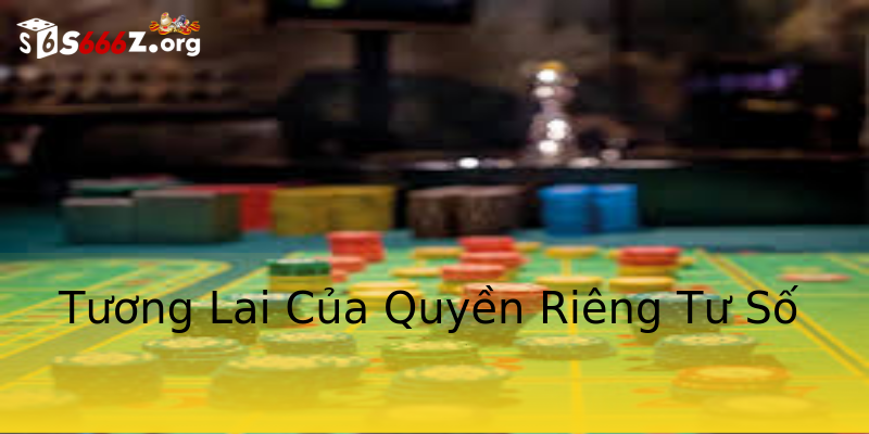 Tương Lai Của Quyền Riêng Tư Số Tương Lai Của Quyền Riêng Tư Số